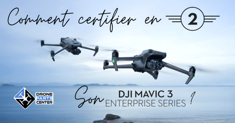 Comment obtenir la certification C2 Europe pour votre drone DJI Mavic 3 Enterprise, Thermal et Multispectral ?
